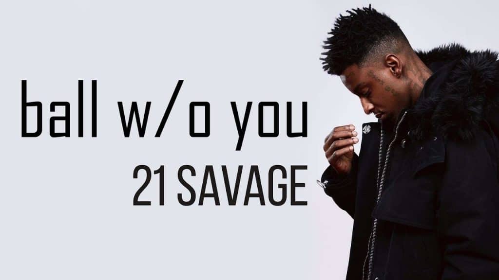 21 Savage - ball w/o you